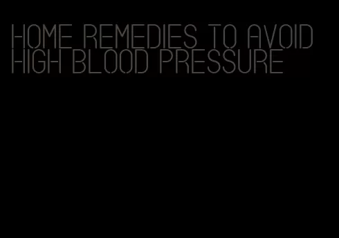 home remedies to avoid high blood pressure