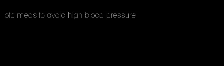 otc meds to avoid high blood pressure