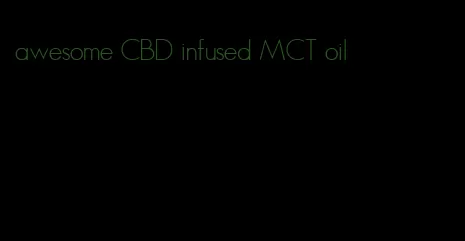 awesome CBD infused MCT oil