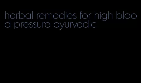 herbal remedies for high blood pressure ayurvedic