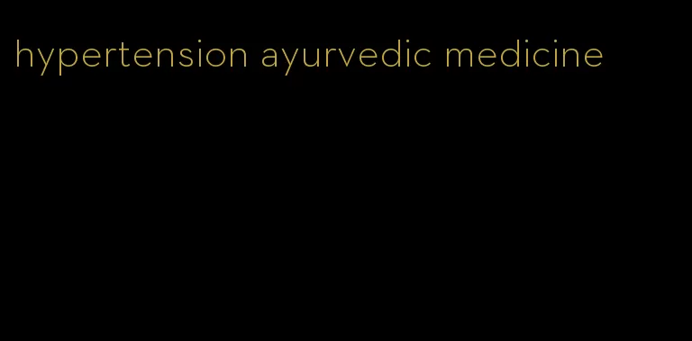 hypertension ayurvedic medicine