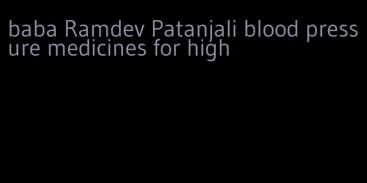 baba Ramdev Patanjali blood pressure medicines for high