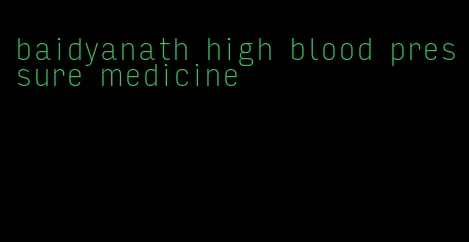 baidyanath high blood pressure medicine