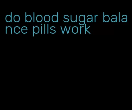 do blood sugar balance pills work