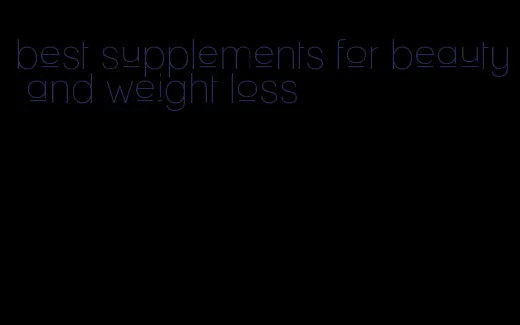 best supplements for beauty and weight loss