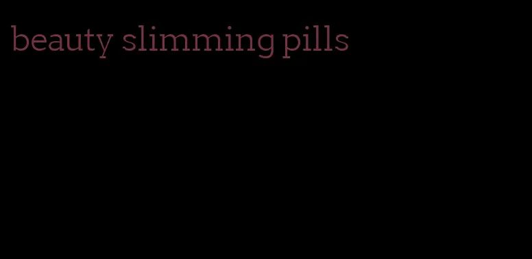 beauty slimming pills