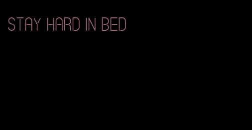 stay hard in bed