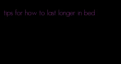 tips for how to last longer in bed