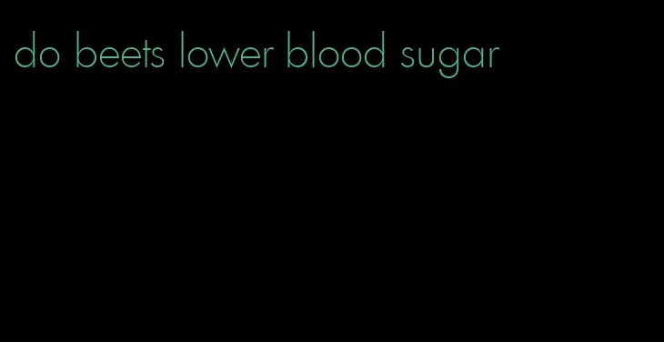 do beets lower blood sugar