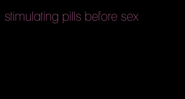 stimulating pills before sex
