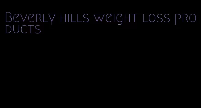Beverly hills weight loss products