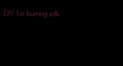 DIY fat burning pills