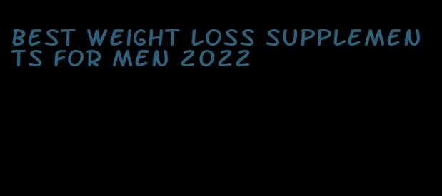 best weight loss supplements for men 2022