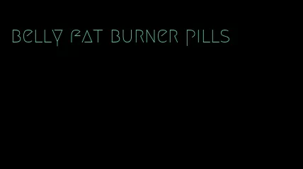 belly fat burner pills