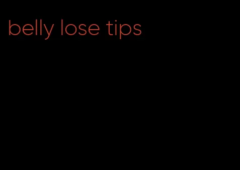 belly lose tips