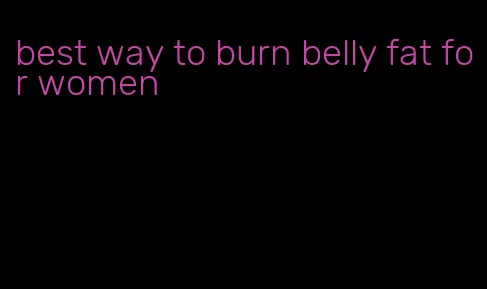 best way to burn belly fat for women
