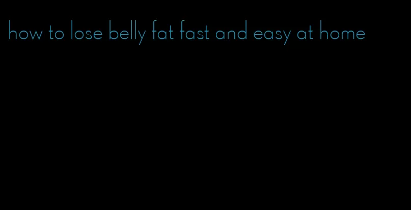 how to lose belly fat fast and easy at home