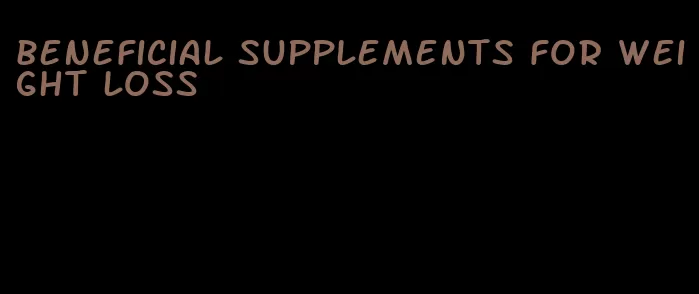 beneficial supplements for weight loss