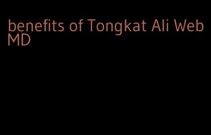 benefits of Tongkat Ali WebMD