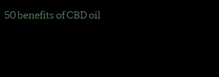 50 benefits of CBD oil