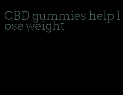 CBD gummies help lose weight