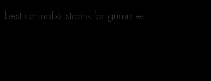 best cannabis strains for gummies