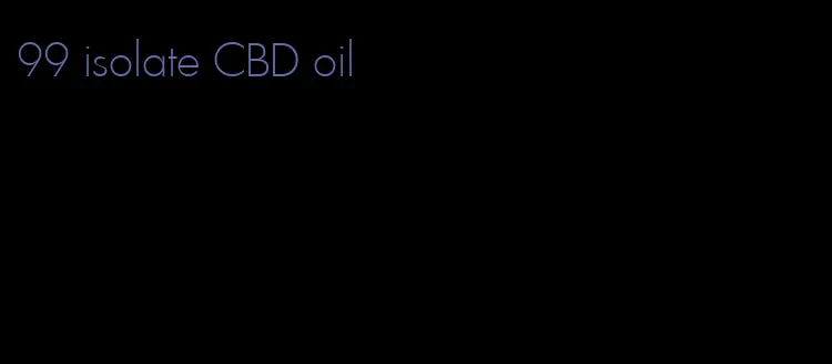 99 isolate CBD oil
