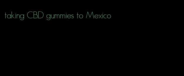 taking CBD gummies to Mexico