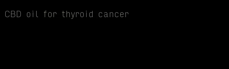 CBD oil for thyroid cancer