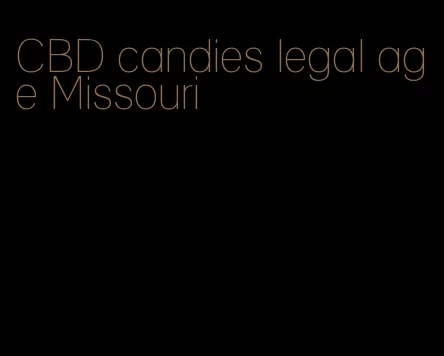 CBD candies legal age Missouri