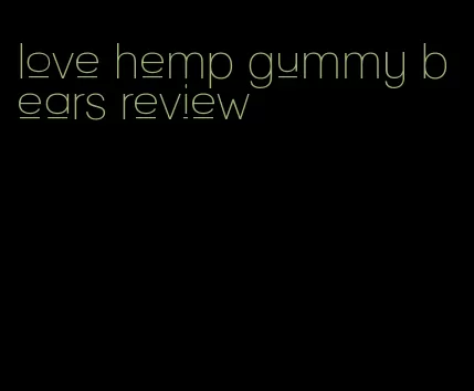 love hemp gummy bears review