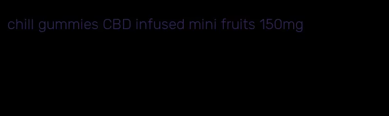 chill gummies CBD infused mini fruits 150mg