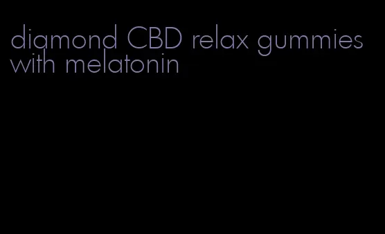 diamond CBD relax gummies with melatonin