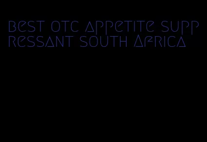 best otc appetite suppressant south Africa