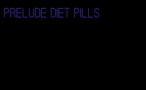 prelude diet pills