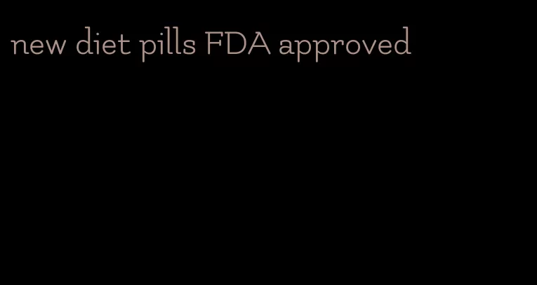 new diet pills FDA approved