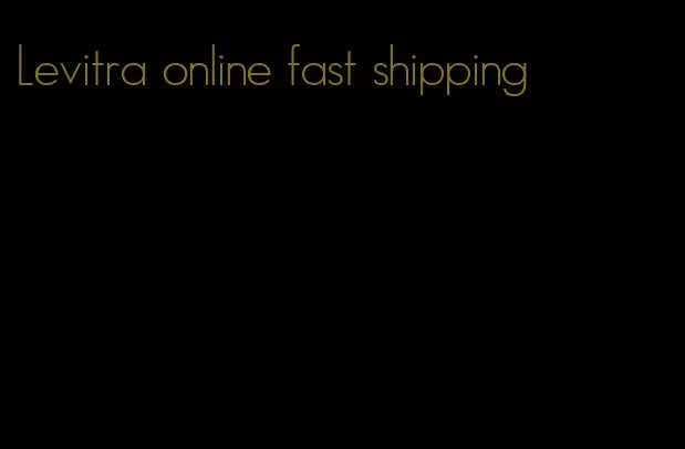 Levitra online fast shipping