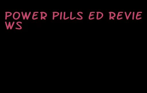power pills ED reviews