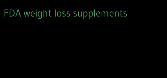 FDA weight loss supplements