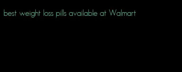 best weight loss pills available at Walmart