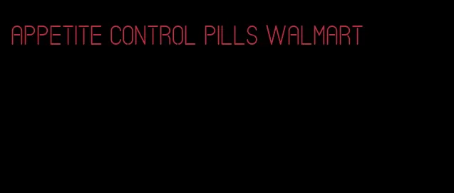 appetite control pills Walmart