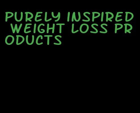 purely inspired weight loss products