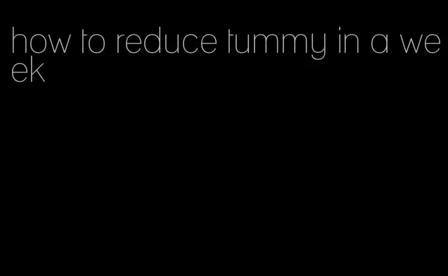 how to reduce tummy in a week