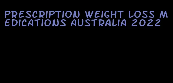 prescription weight loss medications Australia 2022