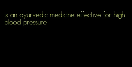 is an ayurvedic medicine effective for high blood pressure
