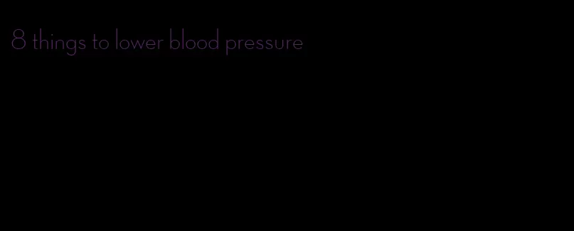 8 things to lower blood pressure