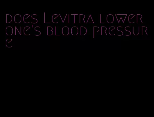 does Levitra lower one's blood pressure