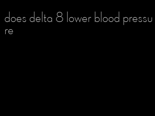 does delta 8 lower blood pressure