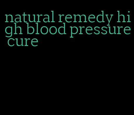 natural remedy high blood pressure cure