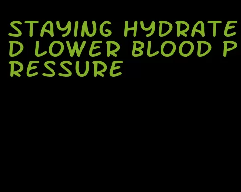 staying hydrated lower blood pressure
